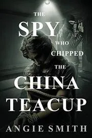 The Spy Who Chipped The China Teacup