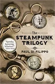 Book cover for "The Steampunk Trilogy" by Paul Di Filippo
