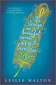 Book cover for "The Strange and Beautiful Sorrows of Ava Lavender" by Leslye J. Walton