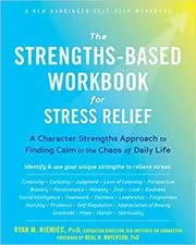 Book cover for "The Strengths-Based Workbook for Stress Relief" by Ryan M. Niemiec PsyD