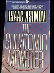 Book cover for "The Subatomic Monster" by Isaac Asimov