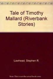 Book cover for "The Tale of Timothy Mallard" by Stephen R Lawhead