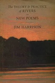 The Theory and Practice of Rivers and New Poems