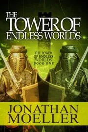 Book cover for "The Tower of Endless Worlds" by Jonathan Moeller