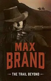 Book cover for "The Trail Beyond" by Max Brand