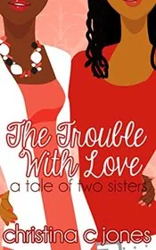 The Trouble With Love: a tale of two sisters