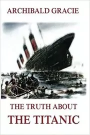 Book cover for "The Truth About The Titanic" by Archibald Gracie