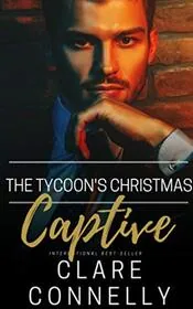 The Tycoon's Christmas Captive