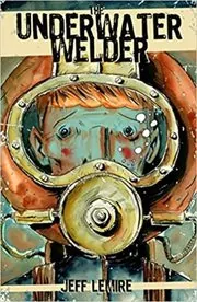 Book cover for "The Underwater Welder" by Jeff Lemire
