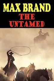 Book cover for "The Untamed" by Max Brand