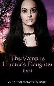 The Vampire Hunter's Daughter: Part I