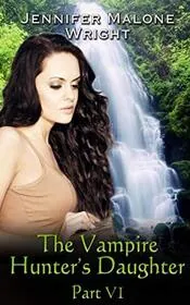 The Vampire Hunter's Daughter: Part VI