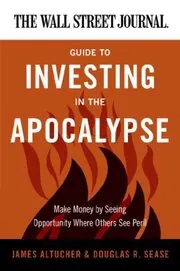 Book cover for "The Wall Street Journal Guide to Investing in the Apocalypse"