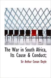 Book cover for "The War in South Africa, Its Cause & Conduct" by Arthur Conan Doyle