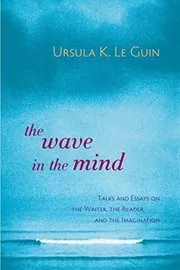 Book cover for "The Wave in the Mind" by Ursula K Le Guin