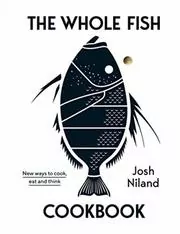 Book cover for "The Whole Fish Cookbook" by Josh Niland