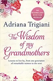 Book cover for "The Wisdom of My Grandmothers" by Adriana Trigiani