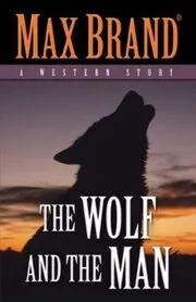 Book cover for "The Wolf and the Man" by Max Brand