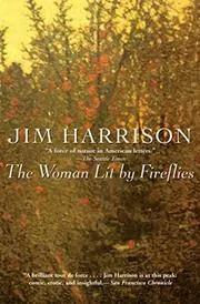 Book cover for "The Woman Lit by Fireflies" by Jim Harrison