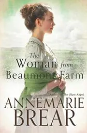 Book cover for "The Woman from Beaumont Farm" by AnneMarie Brear
