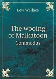 The Wooing of Malkatoon Commodus