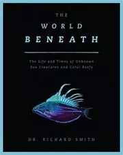 Book cover for "The World Beneath" by Dr. Richard Smith