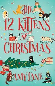 Book cover for "The 12 Kittens of Christmas" by Amy Lane