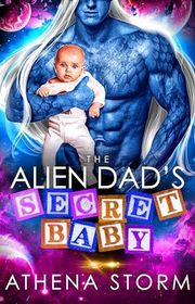 Book cover for "The Alien Dad's Secret Baby" by Athena Storm