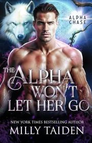 Book cover for "The Alpha Won't Let Her Go" by Milly Taiden