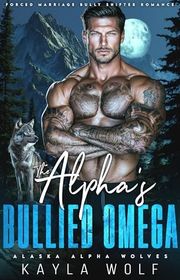 Book cover for "The Alpha’s Bullied Omega" by Kayla Wolf