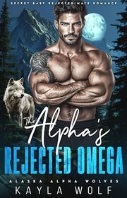 Book cover for "The Alpha’s Rejected Omega" by Kayla Wolf