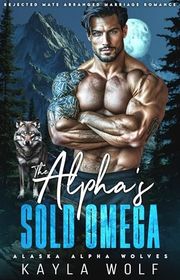 Book cover for "The Alpha's Sold Omega" by Kayla Wolf