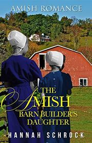 Book cover for "The Amish Barn Builder's Daughter" by Hannah Schrock