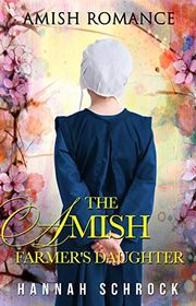 Book cover for "The Amish Farmer's Daughter" by Hannah Schrock