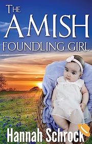 Book cover for "The Amish Foundling Girl" by Hannah Schrock