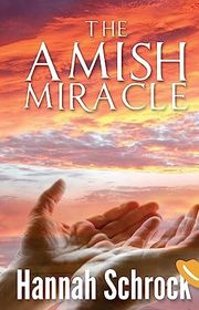 Book cover for "The Amish Miracle" by Hannah Schrock