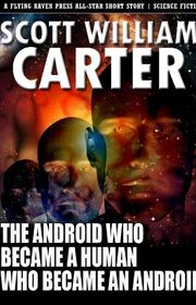Book cover for "The Android Who Became a Human Who Became an Android" by Scott William Carter