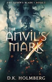 Book cover for "The Anvil's Mark" by DK Holmberg
