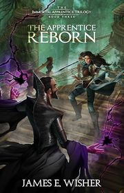 Book cover for "The Apprentice Reborn" by James E Wisher