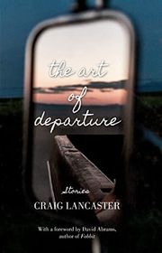 Book cover for "The Art of Departure" by Craig Lancaster