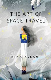 Book cover for "The Art of Space Travel" by Nina Allan