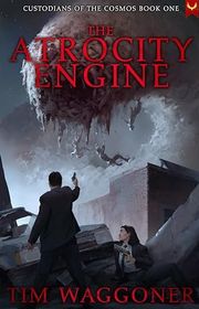 Book cover for "The Atrocity Engine" by Tim Waggoner