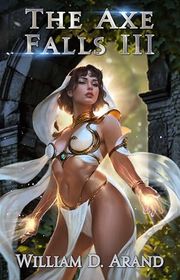 Book cover for "The Axe Falls 3" by William D Arand