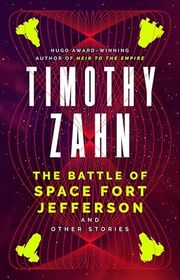 Book cover for "The Battle of Space Fort Jefferson and Other Stories" by Timothy Zahn