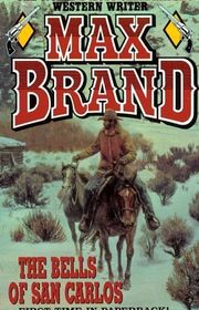 Book cover for "The Bells of San Carlos" by Max Brand