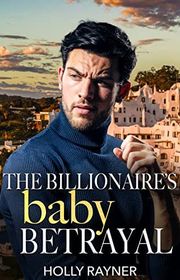 Book cover for "The Billionaire's Baby Betrayal" by Holly Rayner