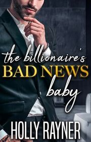 Book cover for "The Billionaire's Bad News Baby" by Holly Rayner