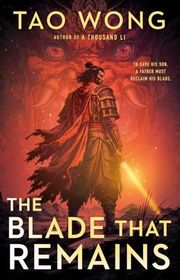 Book cover for "The Blade That Remains" by Tao Wong