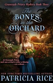 Book cover for "The Bones in the Orchard" by Patricia Rice