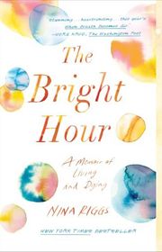 Book cover for "The Bright Hour" by Nina Riggs